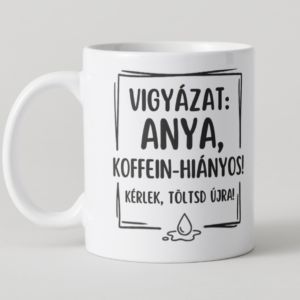 Vigyázat: Anya koffein-hiányos!